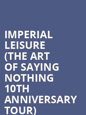 Imperial Leisure (The Art Of Saying Nothing 10th anniversary tour) at O2 Academy Islington